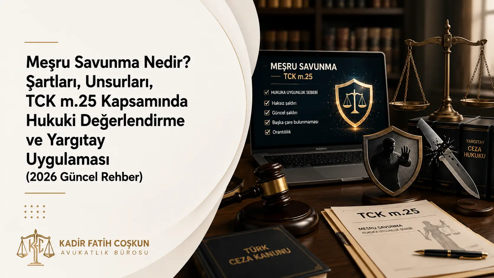 Meşru Savunma Nedir? Şartları, Unsurları, TCK m.25 Kapsamında Hukuki Değerlendirme ve Yargıtay Uygulaması (2026 Güncel Rehber)