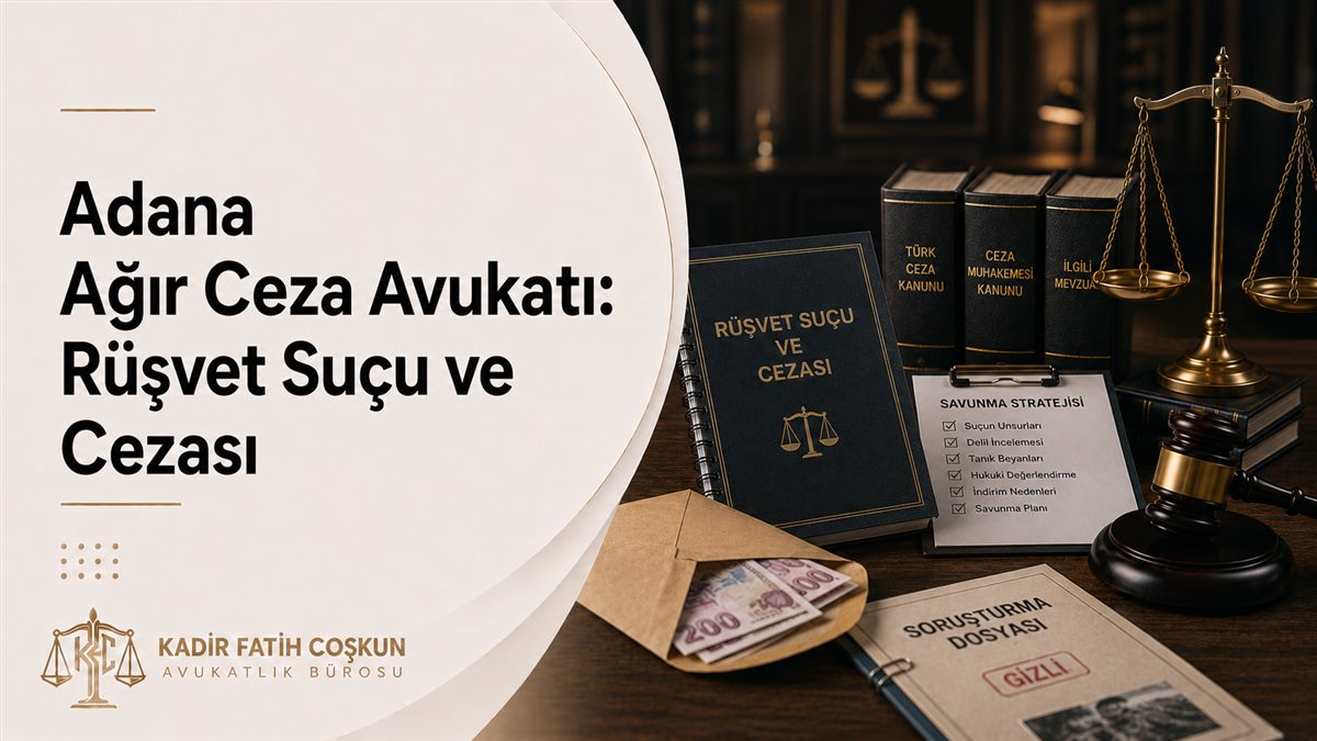 Adana Ağır Ceza Avukatı: Rüşvet Suçu ve Cezası