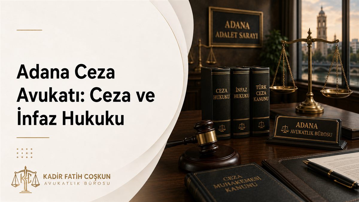 Adana Ceza Avukatı: Ceza ve İnfaz Hukuku