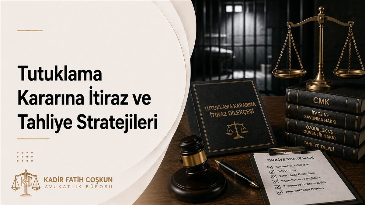 Tutuklama Kararına İtiraz ve Tahliye Stratejileri