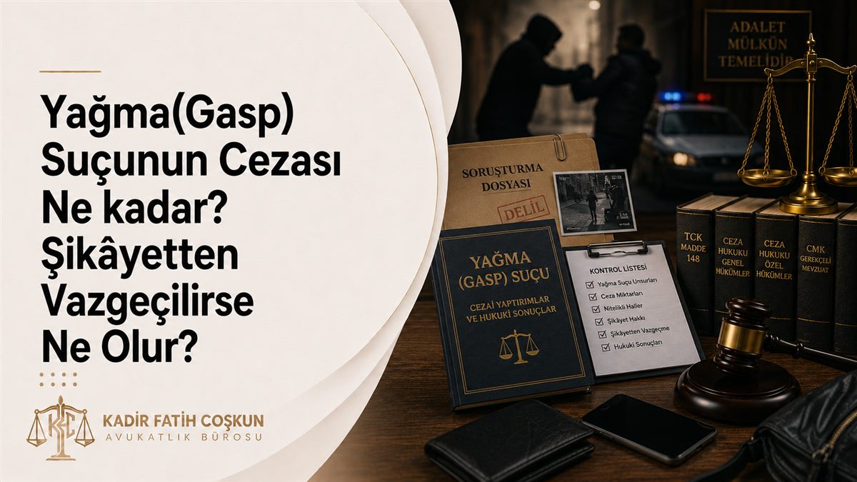Yağma(Gasp) Suçunun Cezası Ne kadar? Şikâyetten Vazgeçilirse Ne Olur?