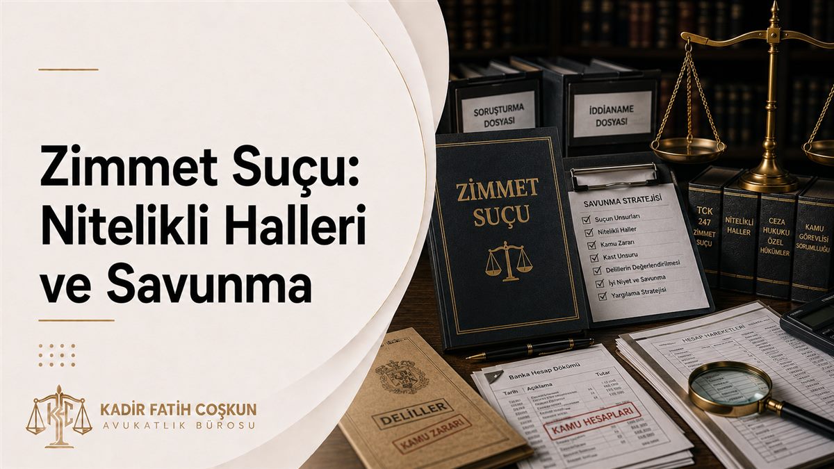 Zimmet Suçu: Nitelikli Halleri ve Savunma